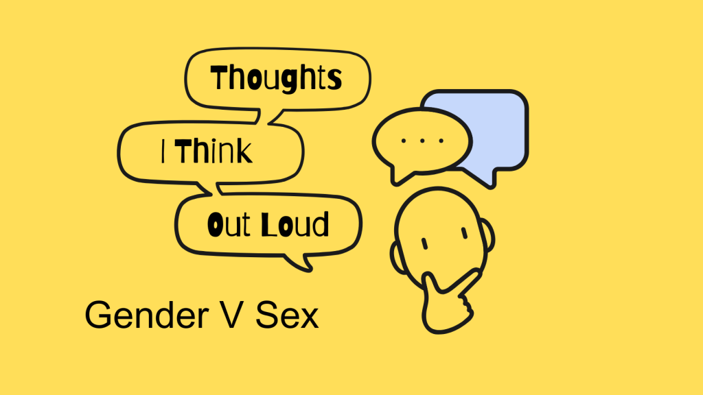 Thoughts I Think Out Loud – Gender V&nbsp;Sex
